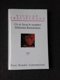 CE-AI FACUT IN NOAPTEA SFANTULUI BARTOLOMEU - NICOLAE PRELIPCEANU (POEZIE, CARTE CU DEDICATIE)