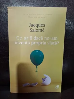 Ce-ar fi daca ne-am inventa propria viata? - Jacques Salome
