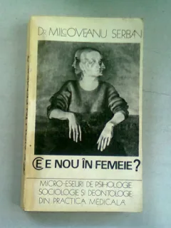 CE E NOU IN FEMEIE? - MILCOVEANU SERBAN  (MICRO ESEURI DE PSIHOLOGIE, SOCIOLOGIE SI DEONTOLOGIE DIN PRACTICA MEDICALA)