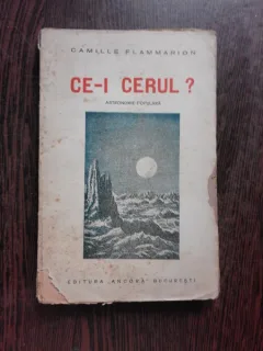 CE-I CERUL? ASTRONOMIE POPULARA - CAMILLE FLAMMARION