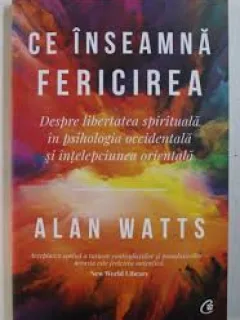 CE INSEAMNA FERICIREA - ALAN WATTS