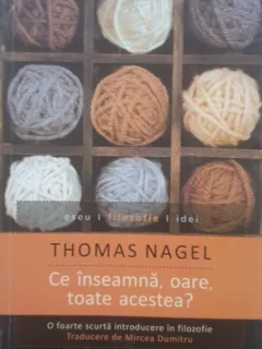 Ce inseamna ,oare,toate acestea ?-Thomas Nagel