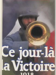 CE JOUR-LA LA VICTOIRE 1918 - CLAUDE DUFRESNE  (CARTE IN LIMBA FRANCEZA)