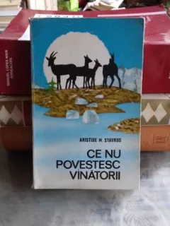 CE NU POVESTESC VANATORII - ARISTIDE N. STAVROS