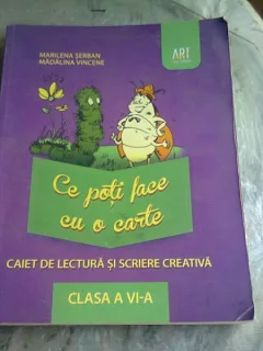 CE POTI FACE CU O CARTE, CAIET DE LECTURA SI SCRIERE CREATIVA, CLASA A VI-A - MARILENA SERBAN