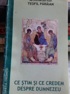 CE STIM SI CE CREDEM DESPRE DUMNEZEU - TEOFIL PARAIAN