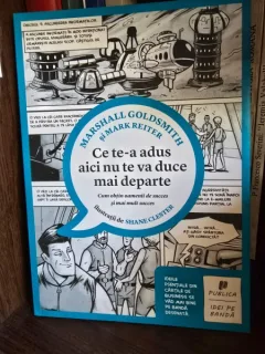 Ce te-a adus aici nu te va duce mai departe - Mark Reiter, Marshall Goldsmith, Shane Clester