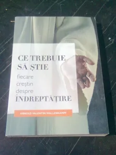 CE TREBUIE SA STIE FIECARE CRESTIN DESPRE INDREPTATIRE - ARNOLD VALENTIN WALLENKAMPF