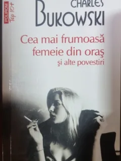 Cea mai frumoasa femeie din oras si alte povestiri - Charles Bukowski