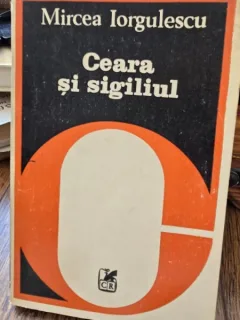 Ceara si sigiliul - Mircea Iorgulescu  cu dedicatia autorului