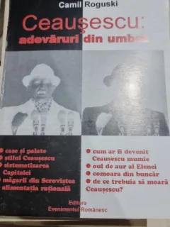 Ceausescu: adevaruri din umbra - Mirela Petcu, Camil Roguski