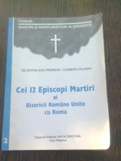 CEI 12 EPISCOPI MARTIRI AI BISERICII ROMANE UNITE CU ROMA - SILVESTRU AUG. PRUNDUS