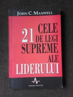 CELE 21 DE LEGI SUPREME ALE LIDERULUI - JOHN C. MAXWELL