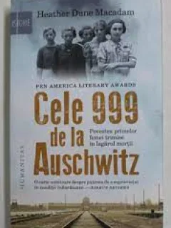 Cele 999 de la Auschwitz. Povestea primelor femei trimise in lagarul mortii - Heather Dune Macadam