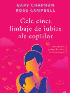 Cele cinci limbaje de iubire ale copiilor - Gary Chapman