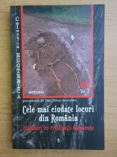 Cele mai ciudate locuri din Romania, intalniri cu civilizatii disparute - Dan Silviu Boerescu