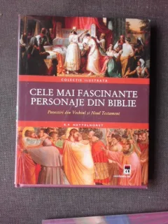 CELE MAI FASCINANTE PERSONAJE DIN BIBLIE, POVESTIRI DIN VECHIUL SI NOUL TESTAMENT