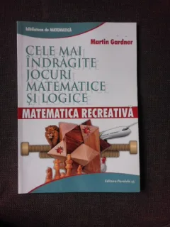 Cele mai indragite jocuri matematice logice, matematica recreativa - Martin Gardner