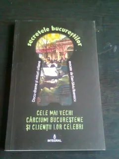 CELE MAI VECHI CARCIUMI BUCURESTENE SI CLIENTII LOR CELEBRI - DAN SILVIU BOERESCU