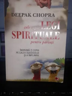 Cele Sapte Legi Spirituale pentru Parinti - Deepak Chopra