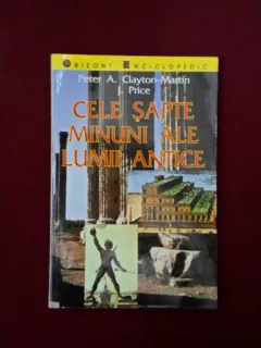 CELE SAPTE MINUNI ALE LUMII ANTICE , PETER A. CLAYTON MARTIN