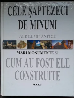 CELE SAPTEZECI DE MINUNI ALE LUMII ANTICE - MARI MONUMENTE si cum au fost ele construite