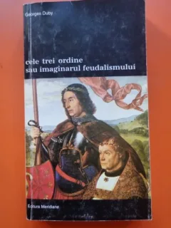 Cele trei ordine sau imaginarul feudalismului - Georges Duby