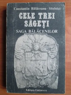 CELE TREI SAGETI. SAGA BALACENILOR - CONSTANTIN BALACEANU STOLNICI