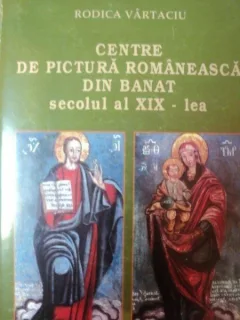 CENTRE DE PICTURA ROMANEASCA DIN BANAT SECOLUL AL XIX-LEA de RODICA VARTACIU