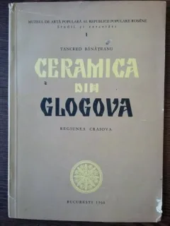 Ceramica din GLOGOVA - Tancred Banateanu