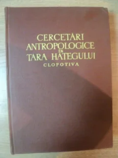 Cercetari antropologice in Tara Hategului: Clopotiva: monografie. Sub îngrijirea acad. St. M. Milcu şi prof Horia Dumitrescu