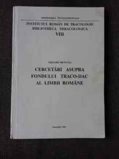 CERCETARI ASUPRA FONDULUI TRACO-DAC AL LIMBII ROMANE - GROIGORE BRANCUS