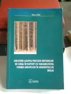 CERCETARI ASUPRA PRECIZIEI METODELOR DE CUBAJ IN RAPORT CU VARIABILITATEA FORMEI ARBORILOR IN ARBORETELE DE MOLID - RADU ICHIM