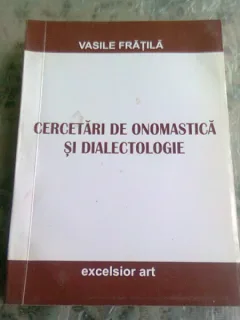 CERCETARI DE ONOMASTICA SI DIALECTOLOGIE - VASILE FRATILA