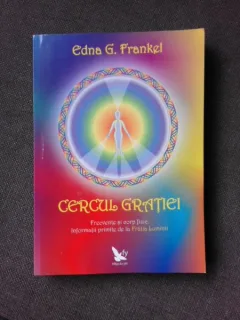CERCUL GRATIEI, FRECVENTE SI CORP FIZIC, INFORMATII PRIMITE DE LA FRATIA LUMINII - EDNA G. FRANKEL