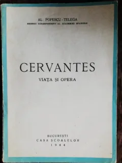 CERVANTES - VIATA SI OPERA -AL POPESCU TELEGA