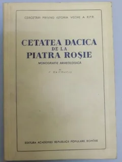 CETATEA DACICA DE LA PIATRA ROSIE MONOGRAFIE ARHEOLOGICA -C. DAICOVICIU