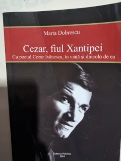 CEZAR FIUL XANTIPEI CU POETUL CEZAR IVANESCU IN VIATA SI DINCOLO DE EA , 2010, MARIA DOBRESCU