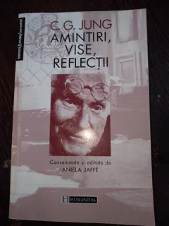 C.G. Jung - Amintiri, Vise, Reflectii (consemnate si editate de Aniela Jaffe)