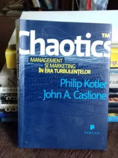 CHAOTICS. MANAGEMENT SI MARKETING IN ERA TURBULENTELOR - PHILIP KOTLER