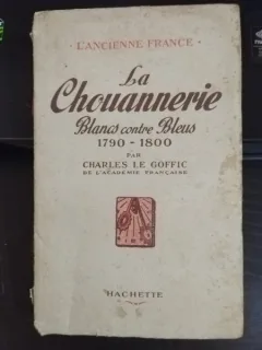 Charles Le Goffic - La Chouannerie. Blancs contre Bleus 1790-1800