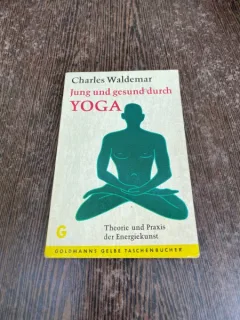 Charles Waldemar Jung und gesund durch Yoga. Theorie und Praxis der Energiekunst
