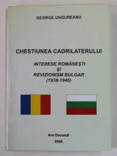 Chestiunea cadrilaterului, Interesele romanesti si revizionism bulgar - George Ungureanu