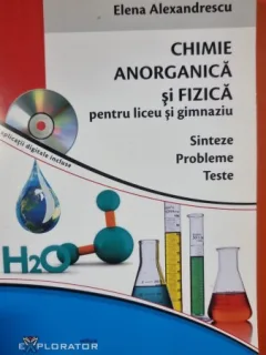 Chimie anorganica si fizica pentru liceu si gimnaziu - Elena Alexandrescu