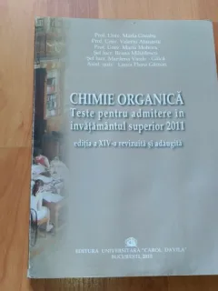CHIMIE ORGANICA-TESTE PENTRU ADMITERE IN INVATAMINTUL SUPERIOR 2011-PROF. UNIV. MARIA GREABU SI ALTII