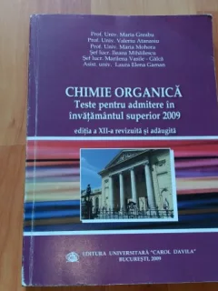 CHIMIE ORGANICA-TESTE PENTRU ADMITEREA IN INVATAMINTUL SUPERIOR 2009-PROF. UNIV. MARIA GREABU SI ALTII