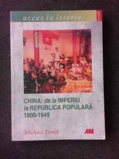 CHINA, DE LA IMPERIU LA REPUBLICA POPULARA 1900-1949 - MICHAEL LYNCH