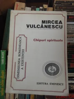 CHIPURI SPIRITUALE , MIRCEA VULCANESCU