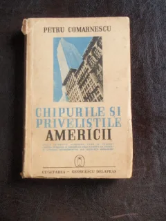CHIPURILE SI PRIVELISTILE AMERICII - PETRU COMARNESCU