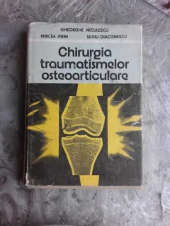 Chirurgia traumatismelor osteoarticulare - Ghoerghe Niculescu, Mircea Ifrim, Silviu Diaconescu